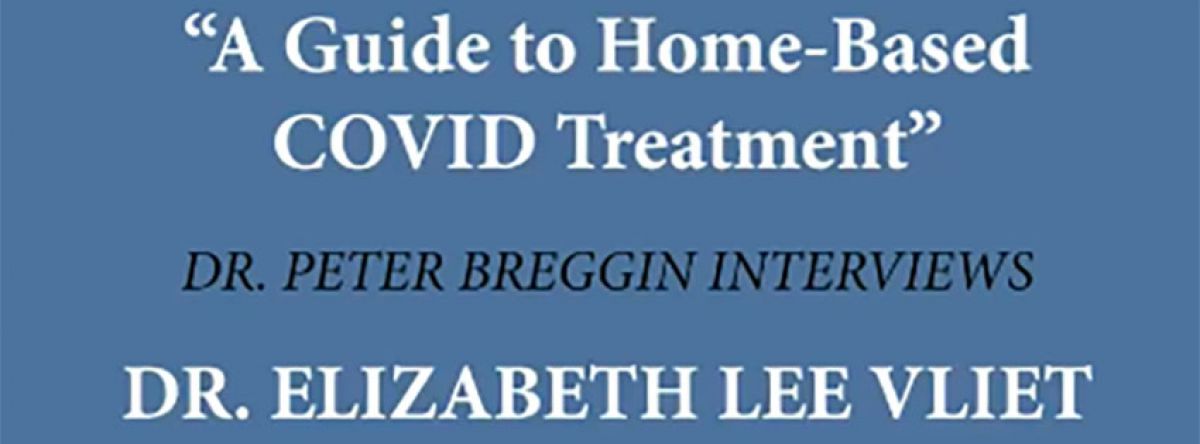 Opening slide for Elizabeth Lee Vliet, M.D., co-editor and writer of the new free booklet, A Guide to Home-Based COVID Treatment